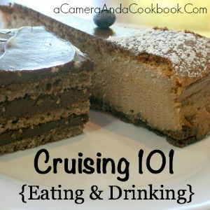 Cruising 101 {Eating And Drinking}